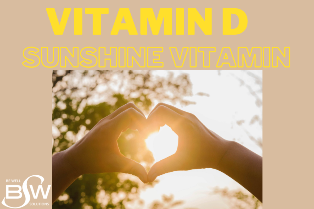 The Sunshine Vitamin - Vitamin D - Be Well Solutions